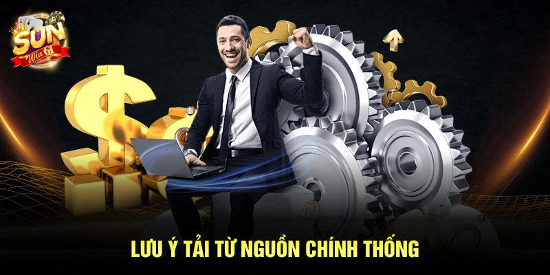 Lưu ý tải từ nguồn chính thống 